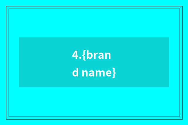 4.{brand name}