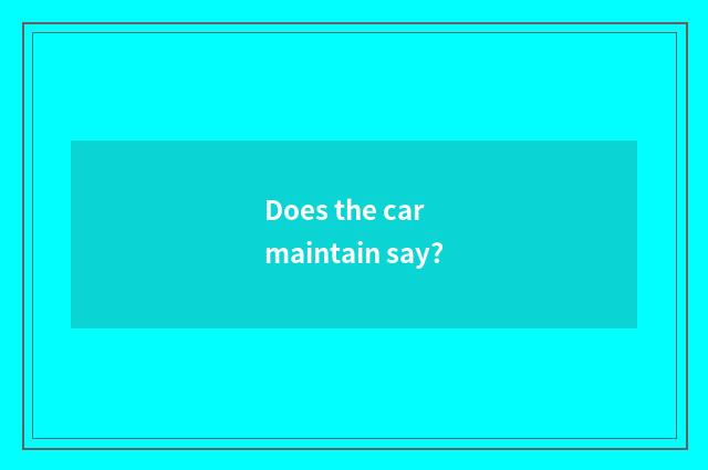 Does the car maintain say?