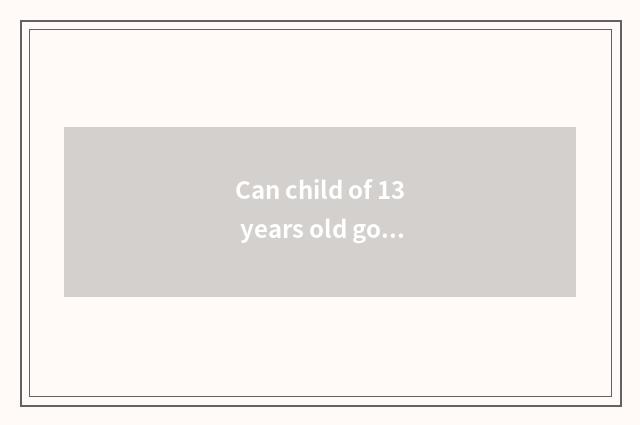 Can child of 13 years old go gym?