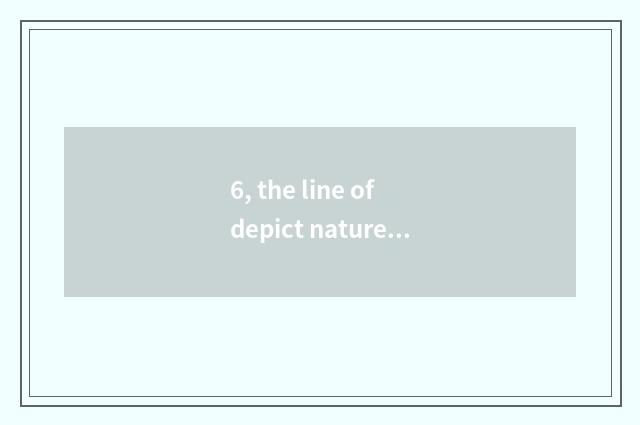 6, the line of depict nature?