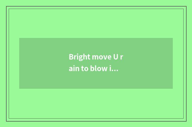Bright move U rain to blow implement how to change?
