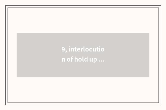 9, interlocution of hold up younger sister?
