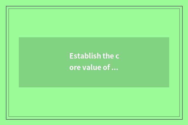 Establish the core value of household greatly