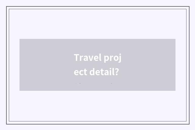 Travel project detail?