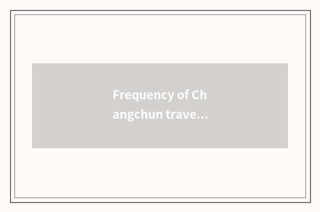 Frequency of Changchun travel broadcast?