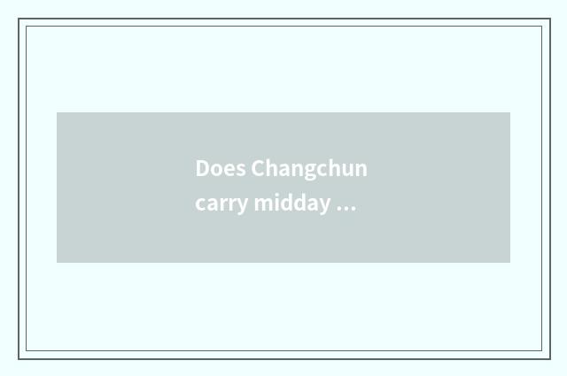 Does Changchun carry midday travel strategy?