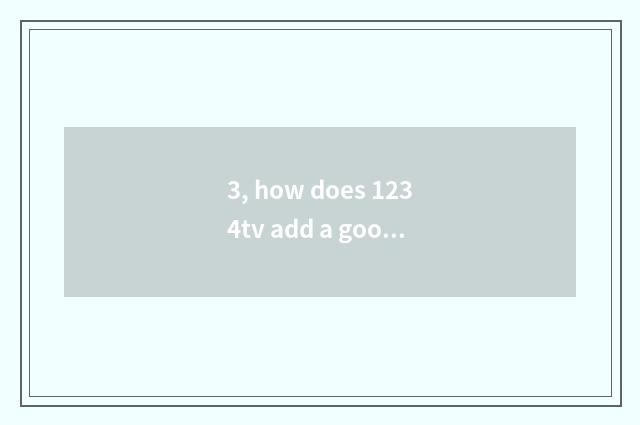 3, how does 1234tv add a good friend?