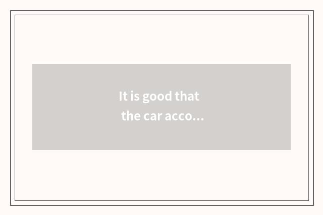 It is good that the car accompanies experienced where?