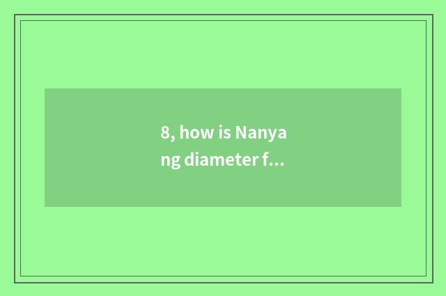 8, how is Nanyang diameter frequently to teach?