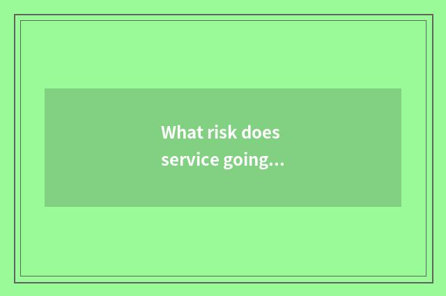 What risk does service going abroad have?