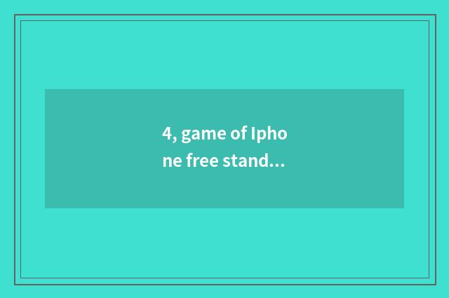 4, game of Iphone free stand-alone?