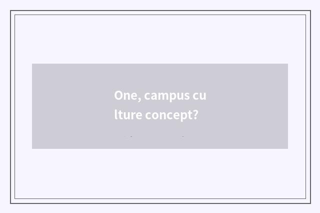 One, campus culture concept?