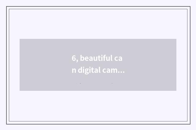 6, beautiful can digital camera G16 and G7x which good?