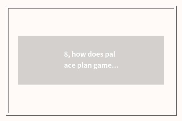 8, how does palace plan game marry a person?