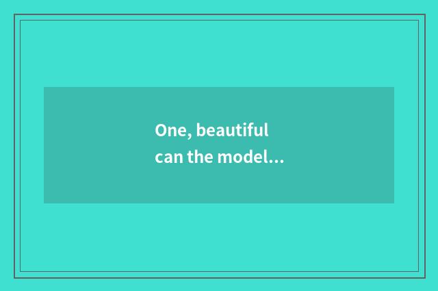 One, beautiful can the model of digital camera?