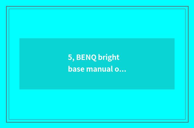 5, BENQ bright base manual of 650hg number camera?