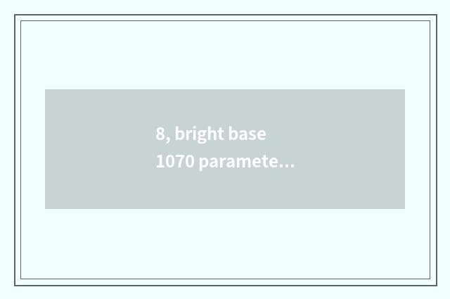 8, bright base 1070 parameter?