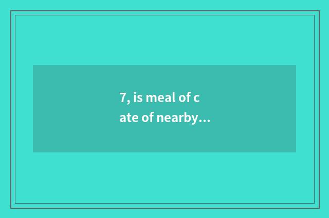 7, is meal of cate of nearby of the station austral Changsha recommended?