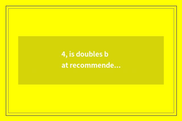 4, is doubles bat recommended?