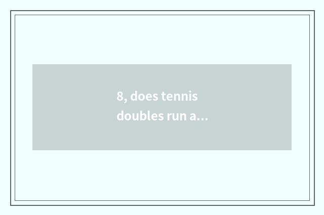 8, does tennis doubles run an a pithy formula?