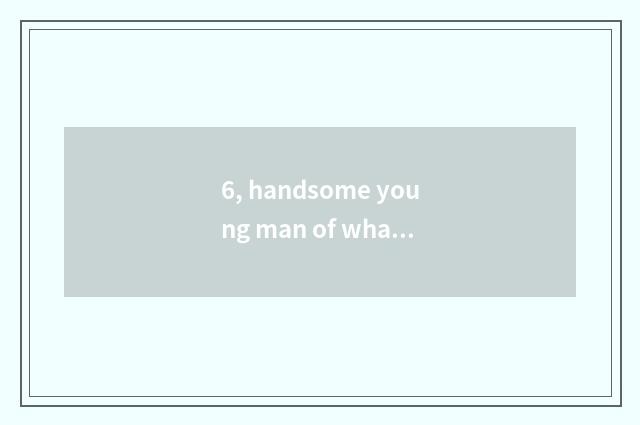 6, handsome young man of what stand-alone game is much?