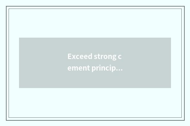 Exceed strong cement principle?