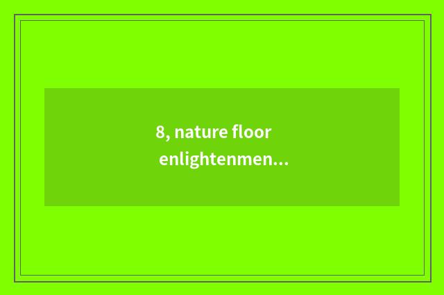 8, nature floor enlightenment?