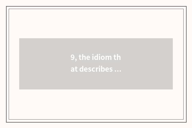 9, the idiom that describes popular feeling of shock of the land of country