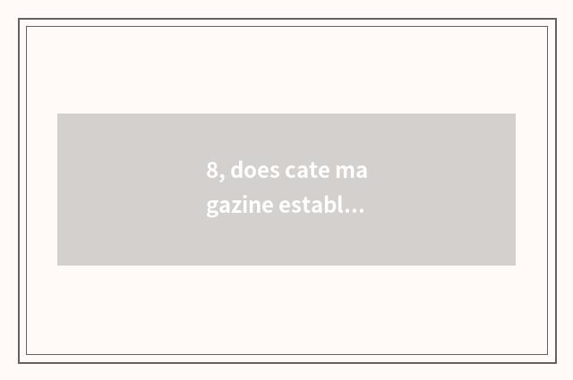 8, does cate magazine establish setting?