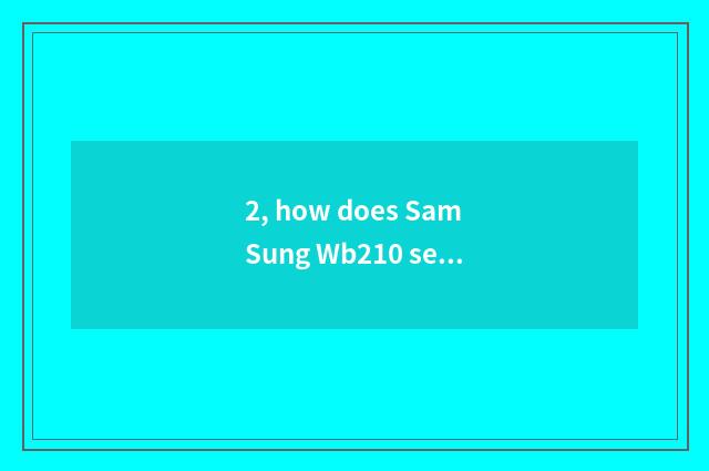 2, how does SamSung Wb210 send a picture to the mobile phone?