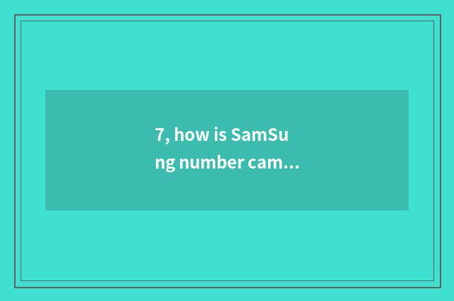 7, how is SamSung number camera used?
