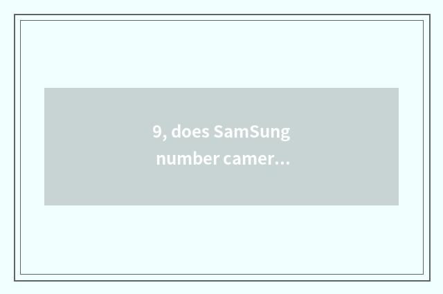 9, does SamSung number camera shine retreat?