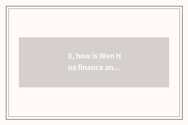 8, how is Wen Hua finance and economics used?
