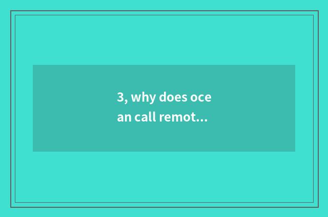 3, why does ocean call remote antiquity in Chengdu remote antiquity in?