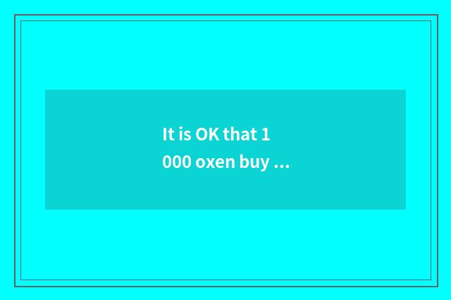 It is OK that 1000 oxen buy a difference to judge change judge?