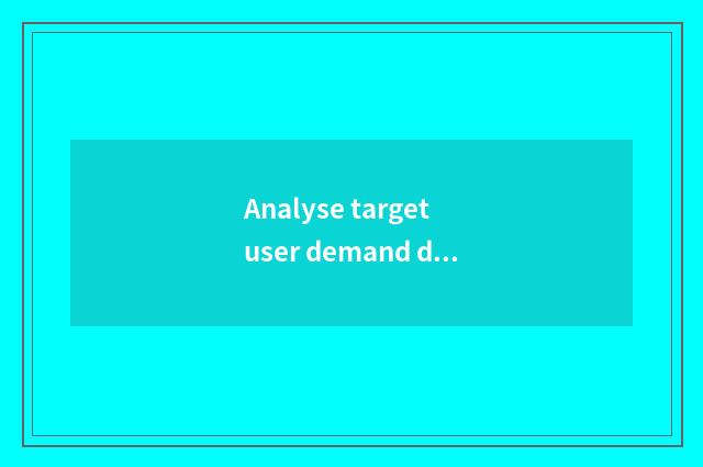 Analyse target user demand deep