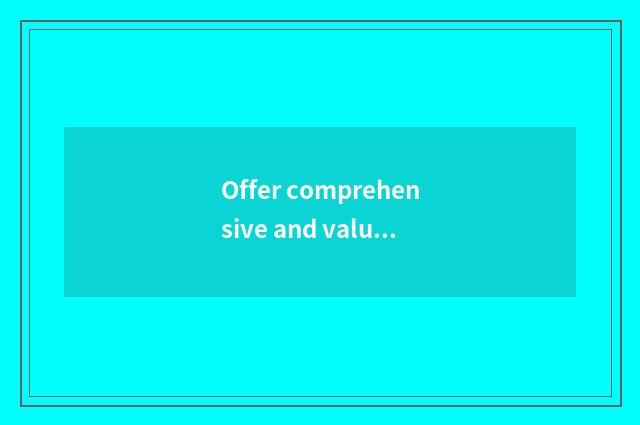 Offer comprehensive and valuable content