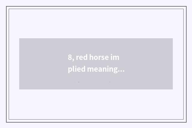 8, red horse implied meaning?