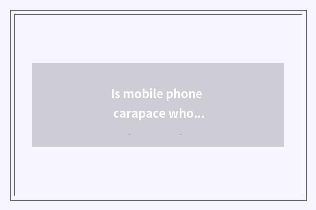 Is mobile phone carapace wholesale go?