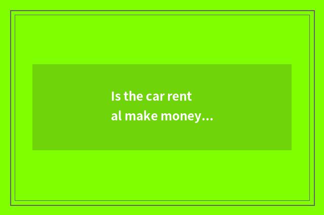 Is the car rental make money?