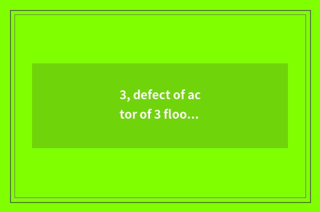 3, defect of actor of 3 floors spelling a flower?