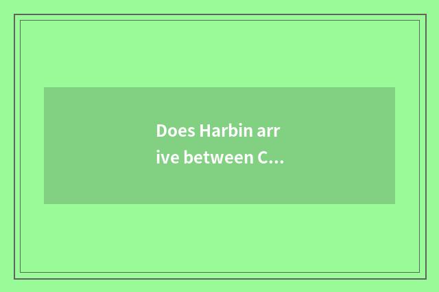 Does Harbin arrive between Changchun travel tourist attraction?