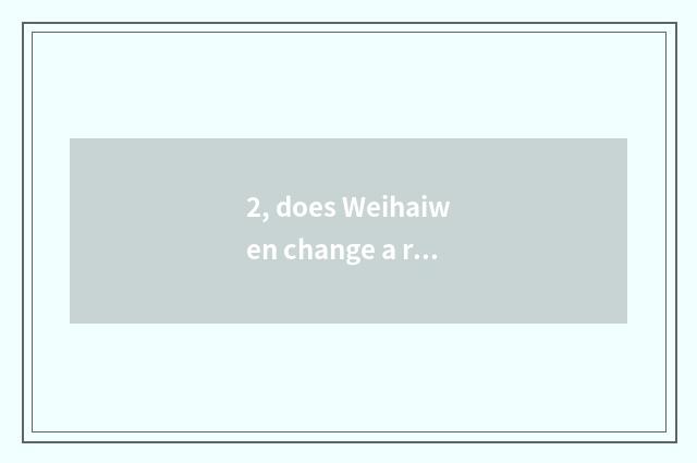 2, does Weihaiwen change a road to be in?