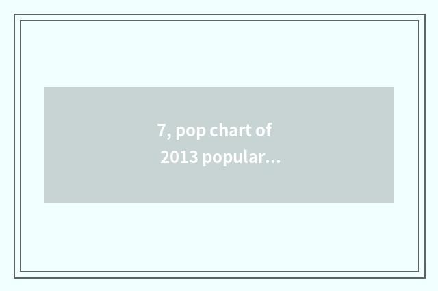 7, pop chart of 2013 popular music?