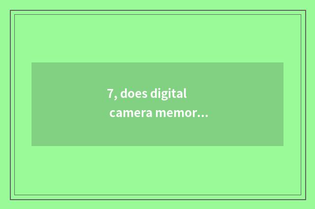 7, does digital camera memory block a mistake?