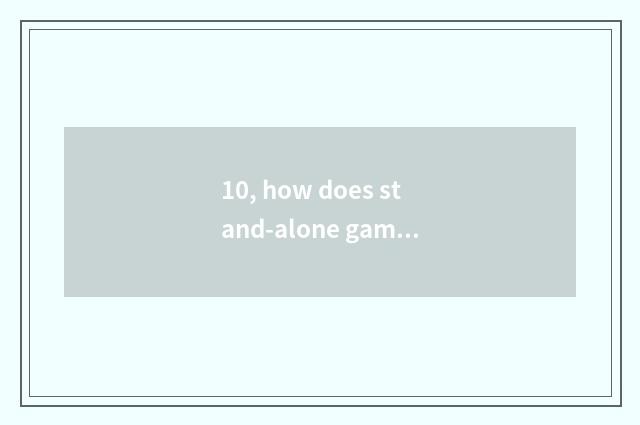 10, how does stand-alone game download?