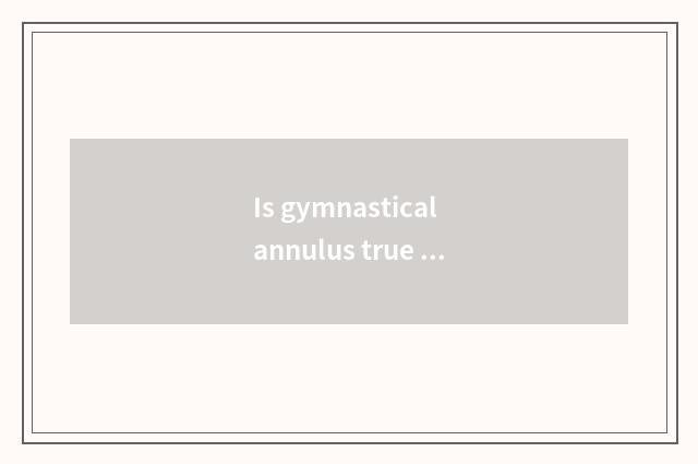 Is gymnastical annulus true can fitness?