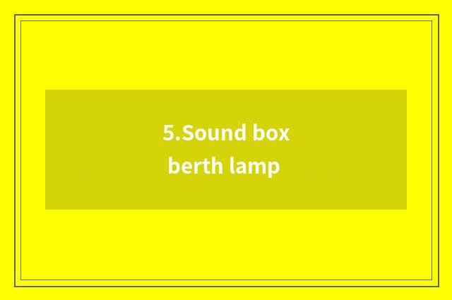 5.Sound box berth lamp