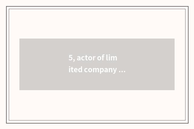 5, actor of limited company of medium of culture of Beijing every world?