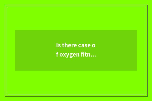Is there case of oxygen fitness article?